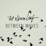 The Album Leaf - Between Waves Video Still