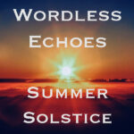 Wordless Echoes - Summer Solstice