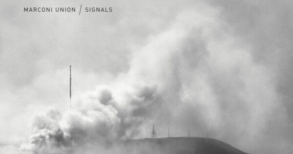 Marconi Union - Signals