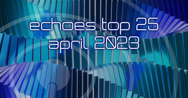 Echoes Top 25 - April 2023