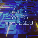 Echoes Top 25 - April 2023