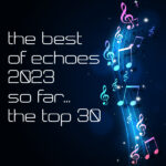 The Best of Echoes 2023 So Far